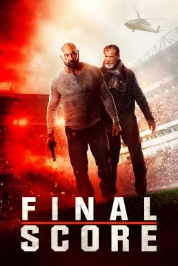 Final Score ยุทธการดับแผน ผ่าแมตช์เส้นตาย (2018) - ดูหนังออนไลน