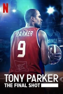 Tony Parker: The Final Shot โทนี่ ปาร์คเกอร์: ช็อตสุดท้าย (2021) NETFLIX บรรยายไทย - ดูหนังออนไลน