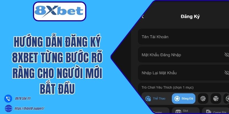 Hướng dẫn đăng ký 8xbet từng bước rõ ràng cho người mới bắt đầu