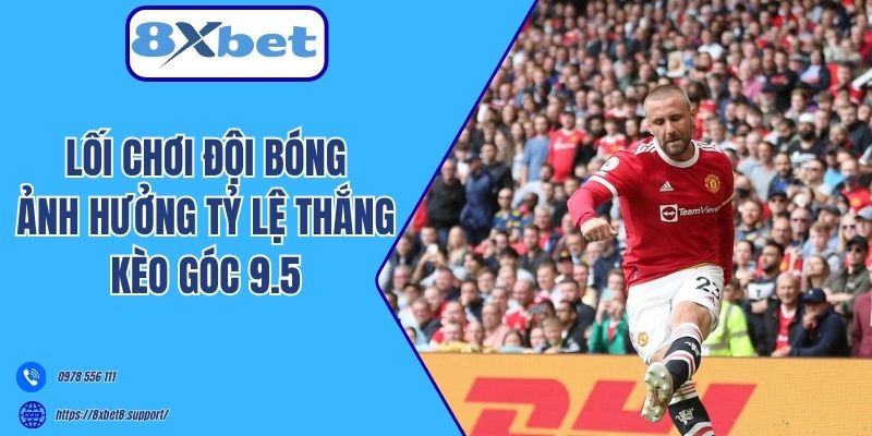 Lối chơi đội bóng ảnh hưởng tỷ lệ thắng kèo góc 9.5