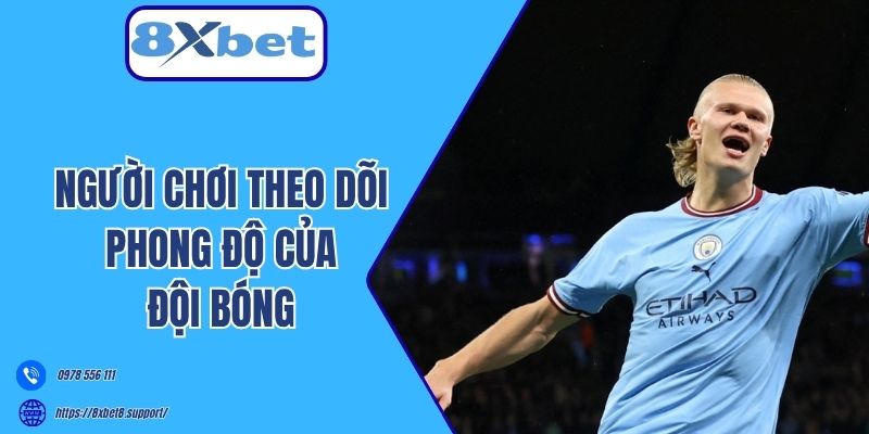Người chơi theo dõi phong độ của đội bóng