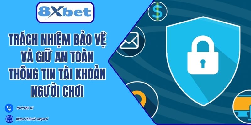 Trách nhiệm bảo vệ và giữ an toàn thông tin tài khoản người dùng
